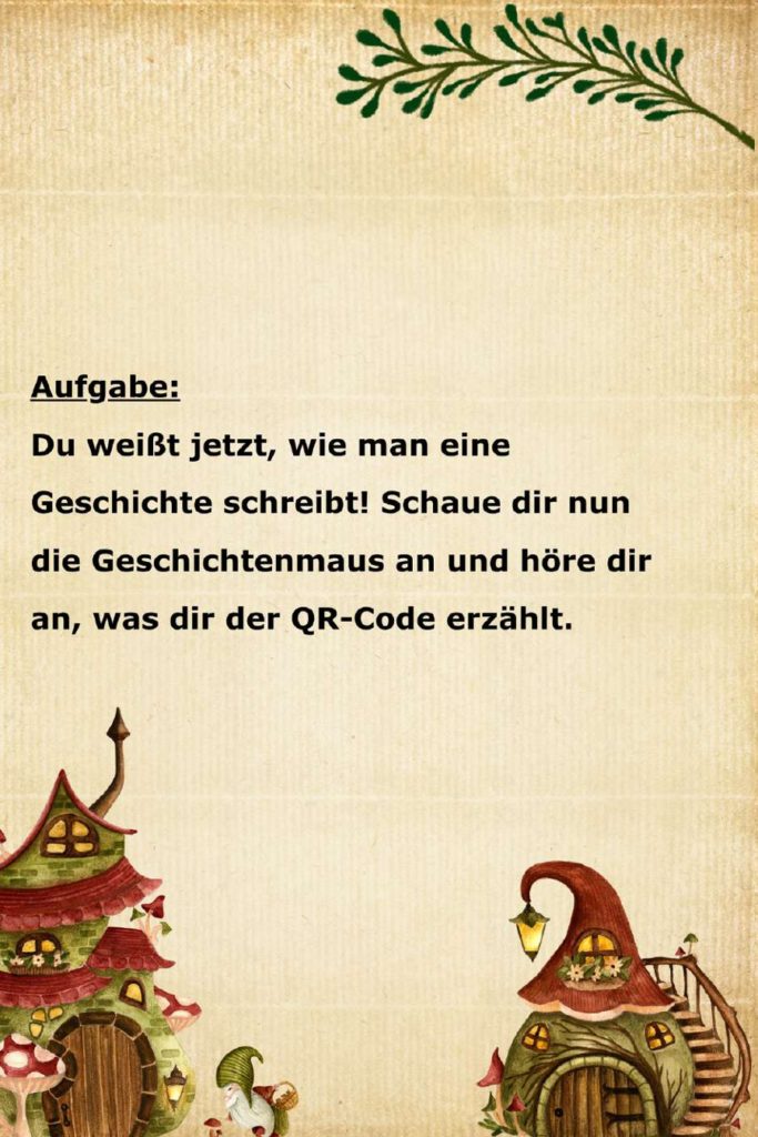 Auf diesem Bildschirmfoto wird die nächste Aufgabe eingeleitet. Der Text lautet: „Aufgabe: Du weißt jetzt, wie man eine Geschichte schreibt! Schaue dir nun die Geschichtenmaus an und höre dir an, was dir der QR-Code erzählt.“ Auch hier wird das etablierte Märchen-Design mit dem Pergamenthintergrund und den Illustrationen verwendet.