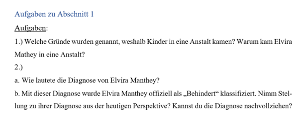 Dieses Bild zeigt mögliche Aufgaben, die den Schüler:innen während der Erarbeitungsphase zum Verständnis gestellt werden können.
Z. B.:
- Welche Gründe werden genannt, weshalb Kinder in eine Anstalt kamen?
- Wie lautet die Diagnose von Elvira Manthey