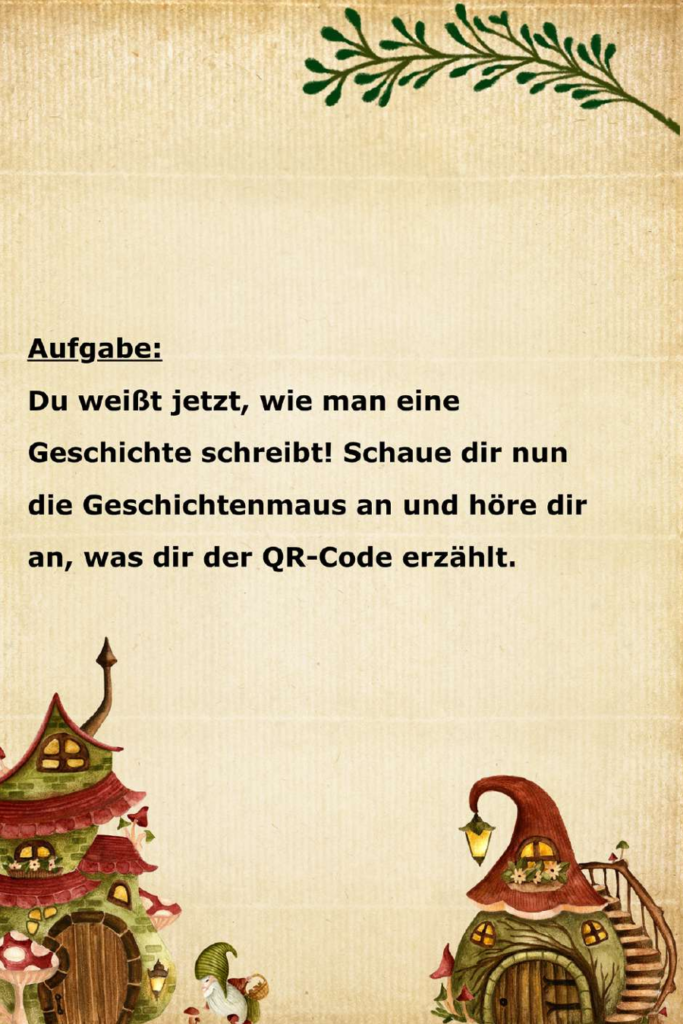 Auf diesem Bildschirmfoto wird die nächste Aufgabe eingeleitet. Der Text lautet: „Aufgabe: Du weißt jetzt, wie man eine Geschichte schreibt! Schaue dir nun die Geschichtenmaus an und höre dir an, was dir der QR-Code erzählt.“ Auch hier wird das etablierte Märchen-Design mit dem Pergamenthintergrund und den Illustrationen verwendet.